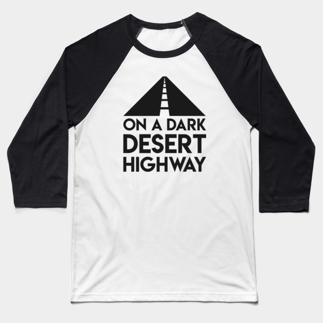 On A Dark Desert Highway On A Dark Desert Highway Baseball TShirt TeePublic